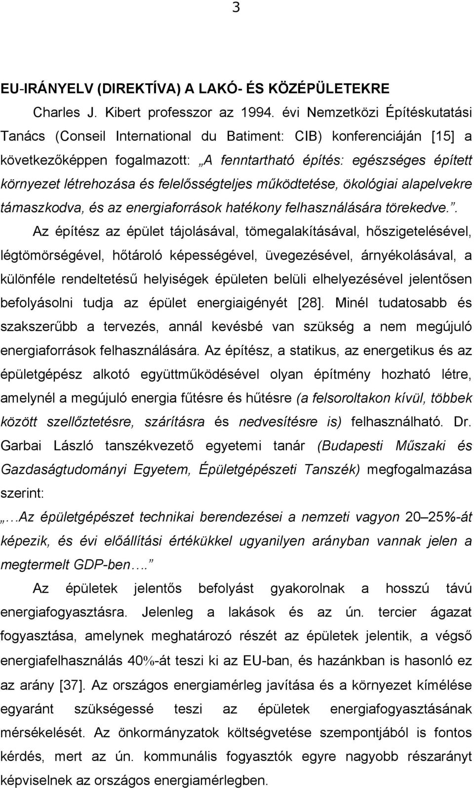 felelősségteljes működtetése, ökológiai alapelvekre támaszkodva, és az energiaforrások hatékony felhasználására törekedve.