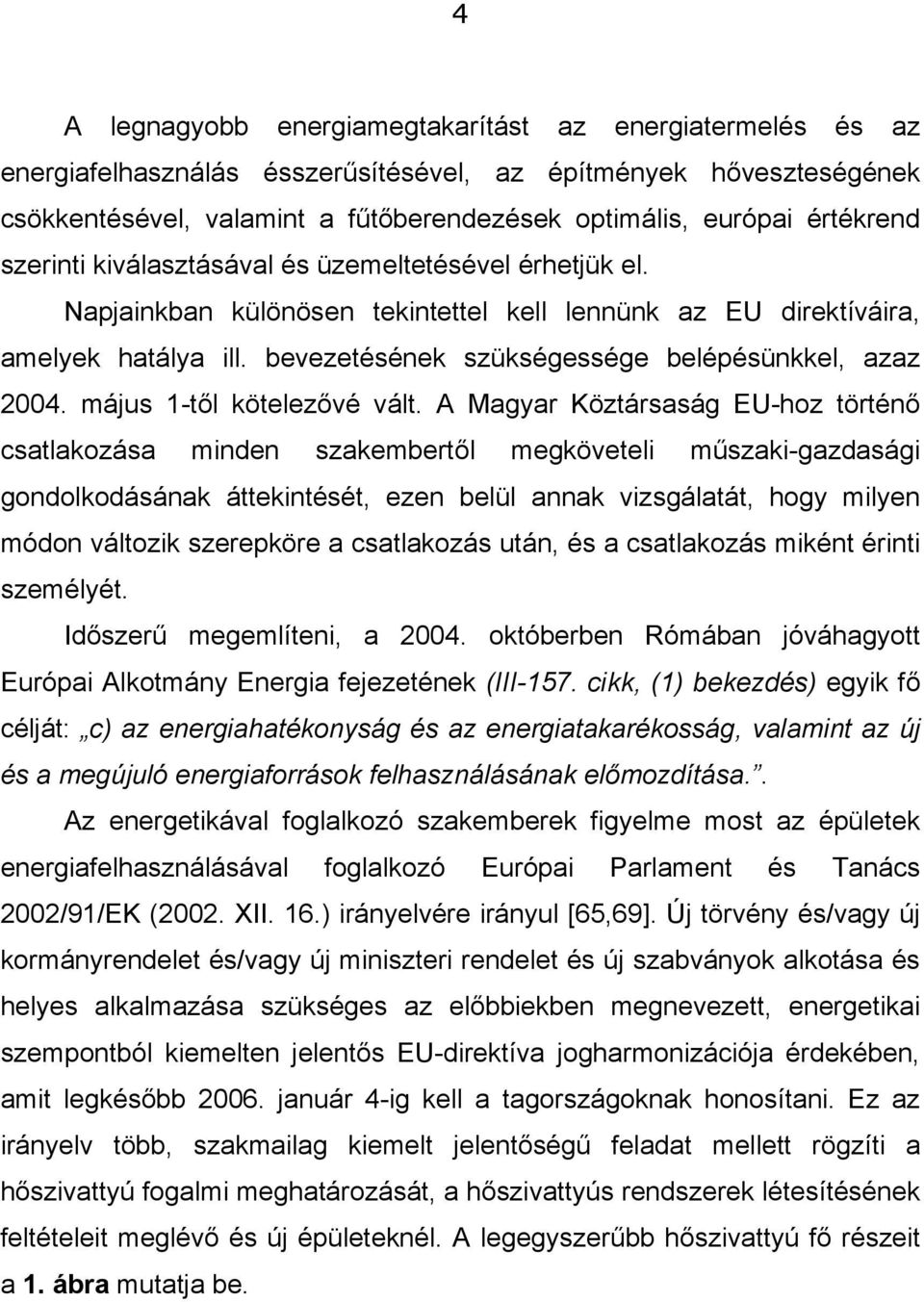 bevezetésének szükségessége belépésünkkel, azaz 2004. május 1-től kötelezővé vált.