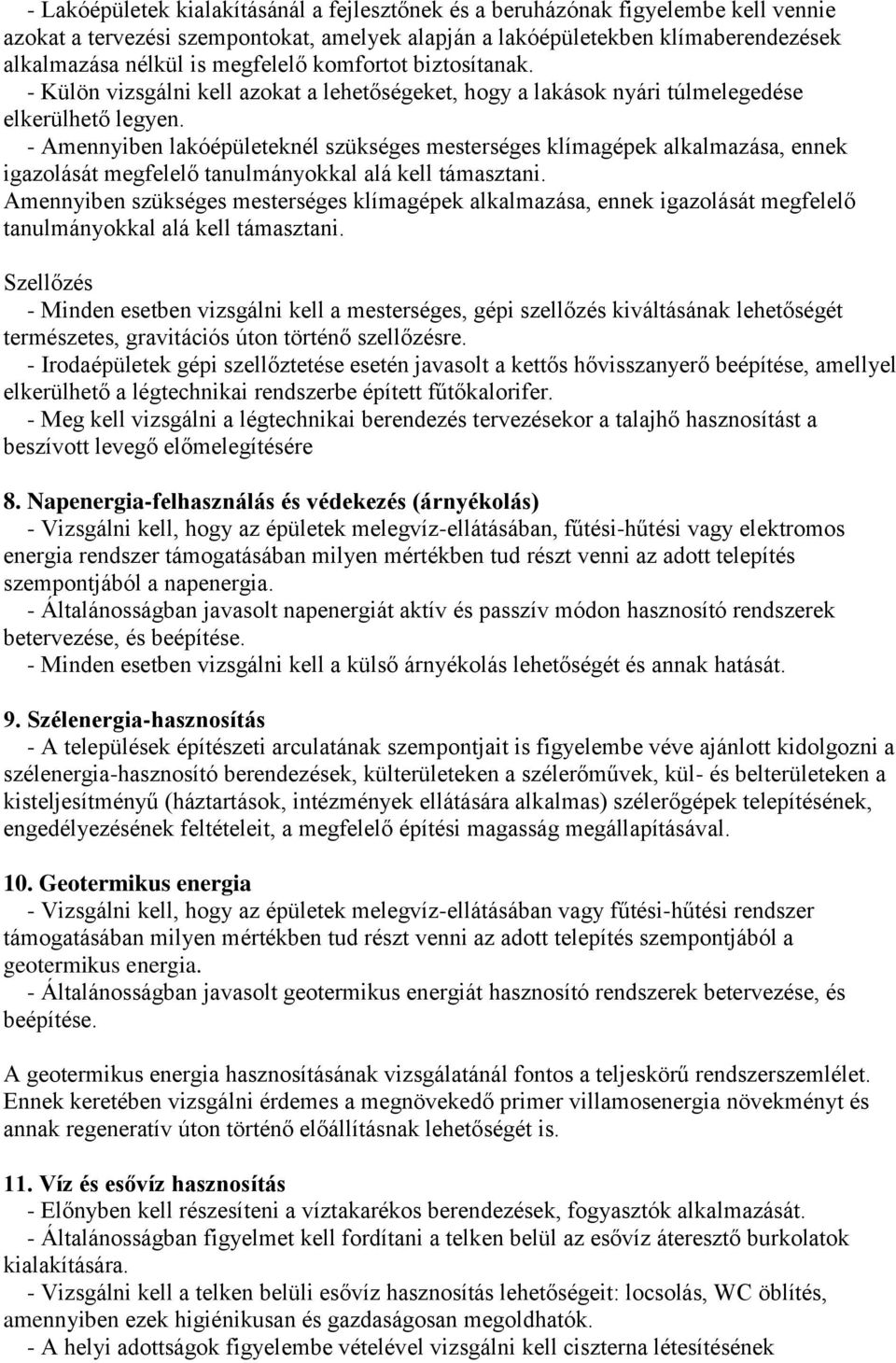 - Amennyiben lakóépületeknél szükséges mesterséges klímagépek alkalmazása, ennek igazolását megfelelő tanulmányokkal alá kell támasztani.