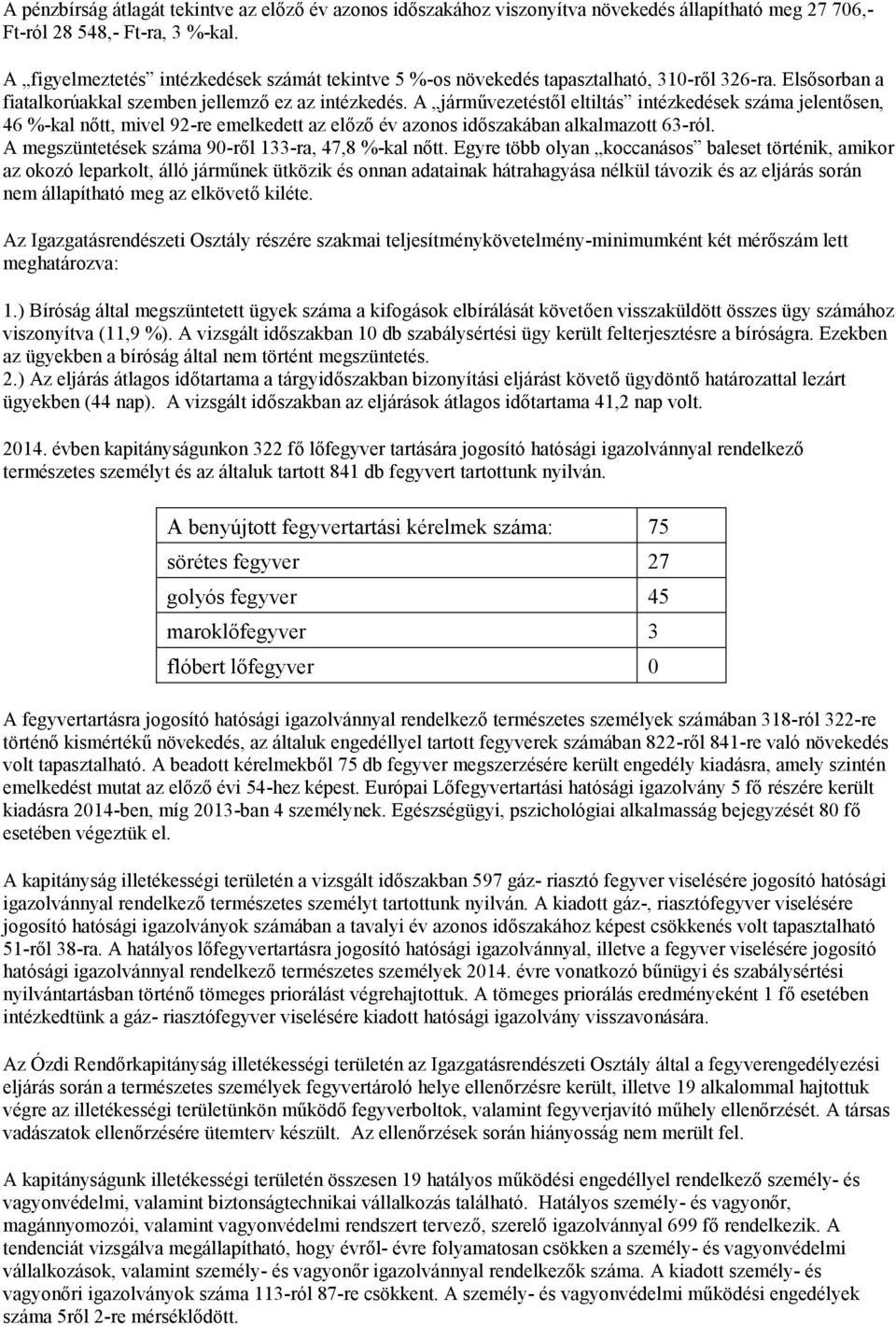 A járművezetéstől eltiltás intézkedések száma jelentősen, 46 %-kal nőtt, mivel 92-re emelkedett az előző év azonos időszakában alkalmazott 63-ról.