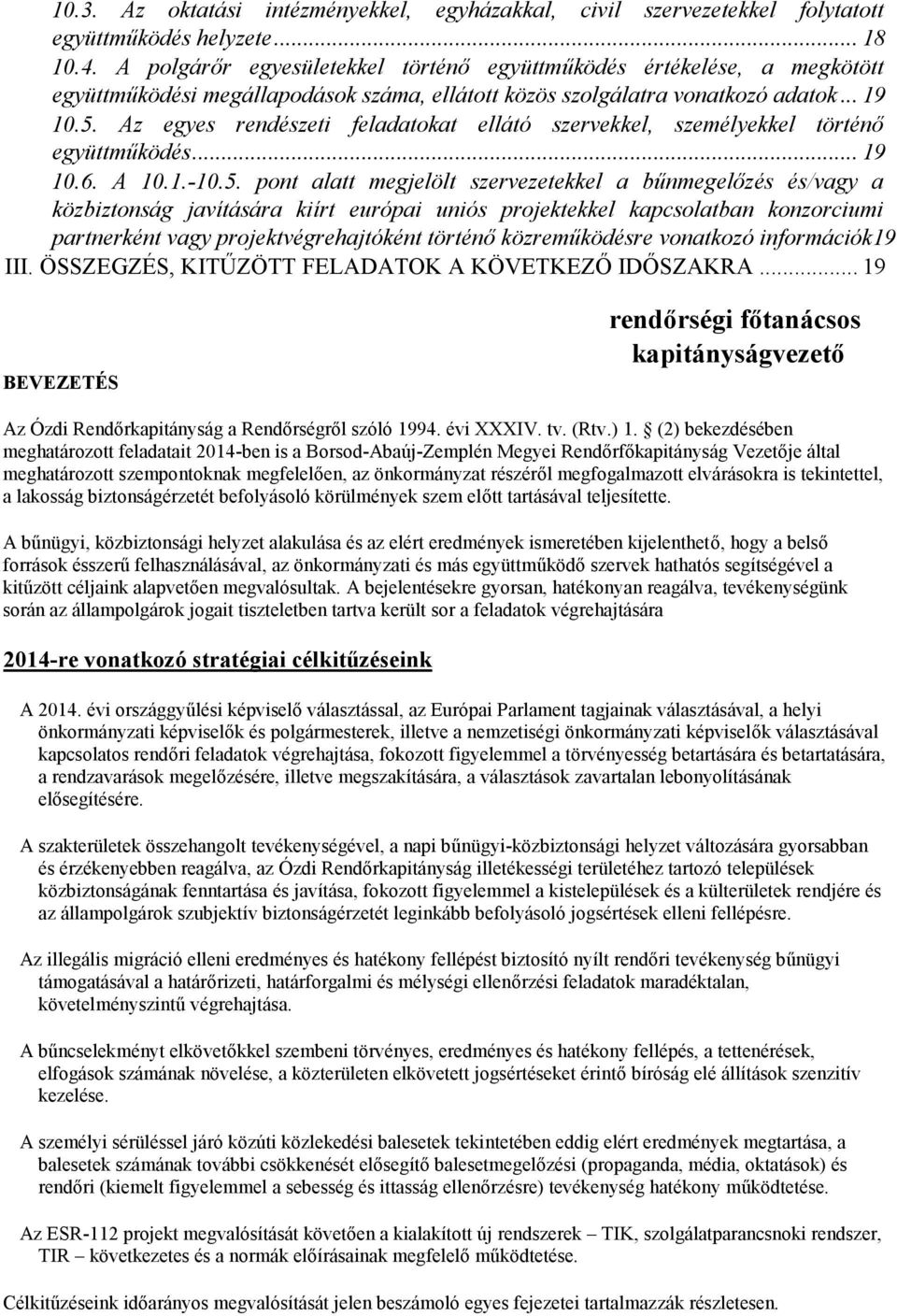 Az egyes rendészeti feladatokat ellátó szervekkel, személyekkel történő együttműködés... 19 10.6. A 10.1.-10.5.