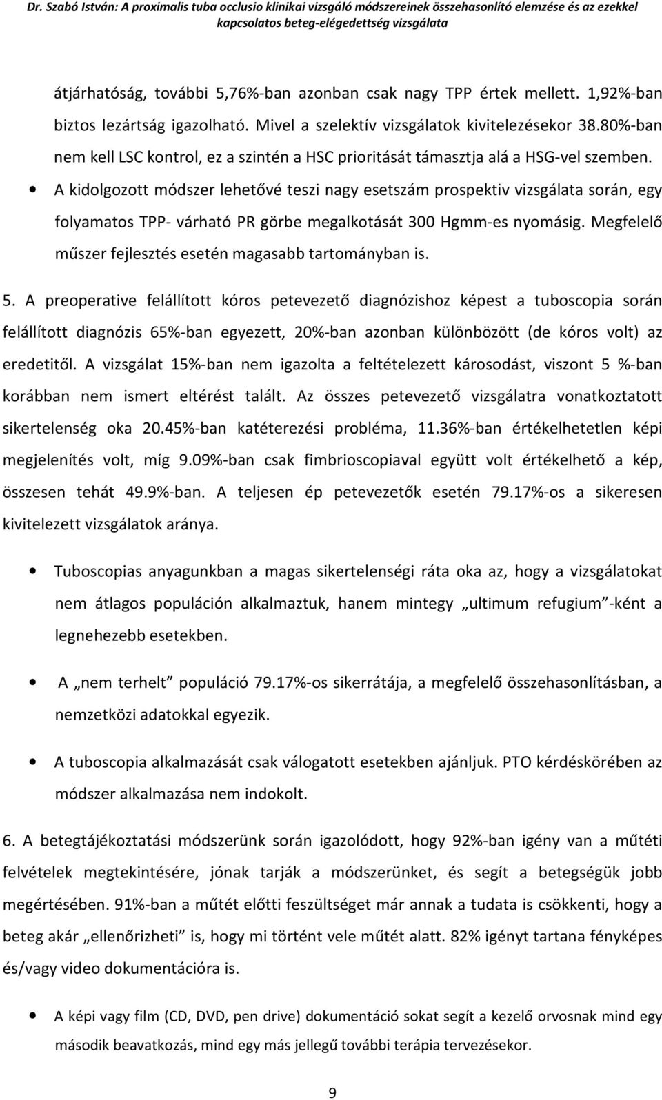 A kidolgozott módszer lehetővé teszi nagy esetszám prospektiv vizsgálata során, egy folyamatos TPP- várható PR görbe megalkotását 300 Hgmm-es nyomásig.