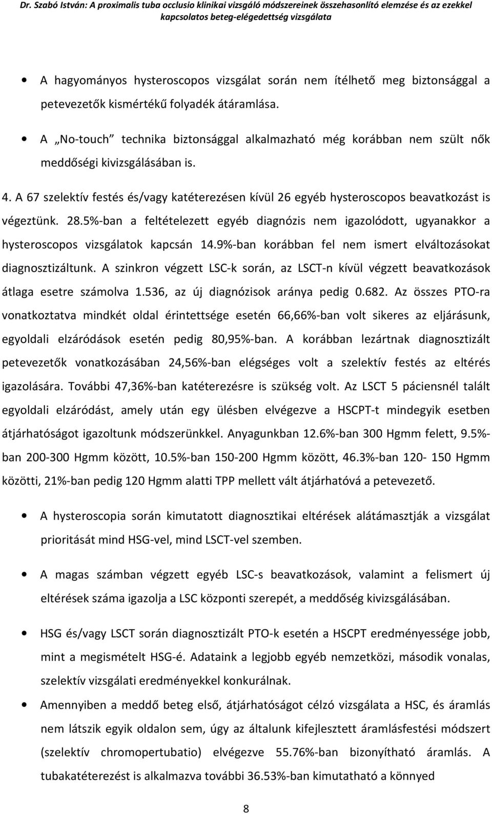 A 67 szelektív festés és/vagy katéterezésen kívül 26 egyéb hysteroscopos beavatkozást is végeztünk. 28.