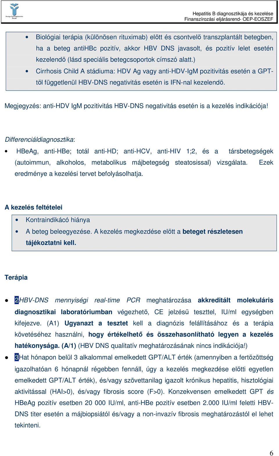 Megjegyzés: anti-hdv IgM pozitivitás HBV-DNS negativitás esetén is a kezelés indikációja!