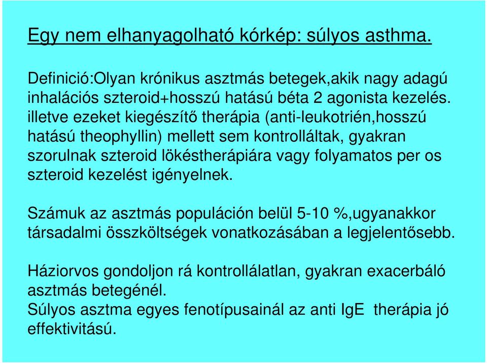 illetve ezeket kiegészítő therápia (anti-leukotrién,hosszú hatású theophyllin) mellett sem kontrolláltak, gyakran szorulnak szteroid lökéstherápiára vagy