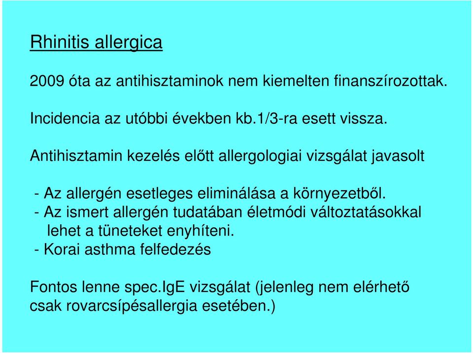 Antihisztamin kezelés előtt allergologiai vizsgálat javasolt - Az allergén esetleges eliminálása a környezetből.
