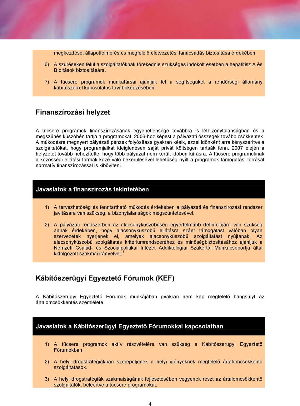 7) A tűcsere programok munkatársai ajánlják fel a segítségüket a rendőrségi állomány kábítószerrel kapcsolatos továbbképzésében.