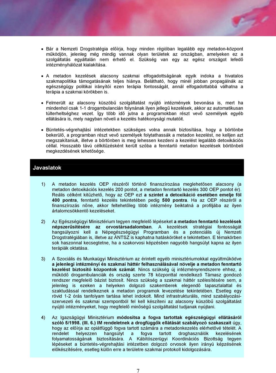 A metadon kezelések alacsony szakmai elfogadottságának egyik indoka a hivatalos szakmapolitika támogatásának teljes hiánya.