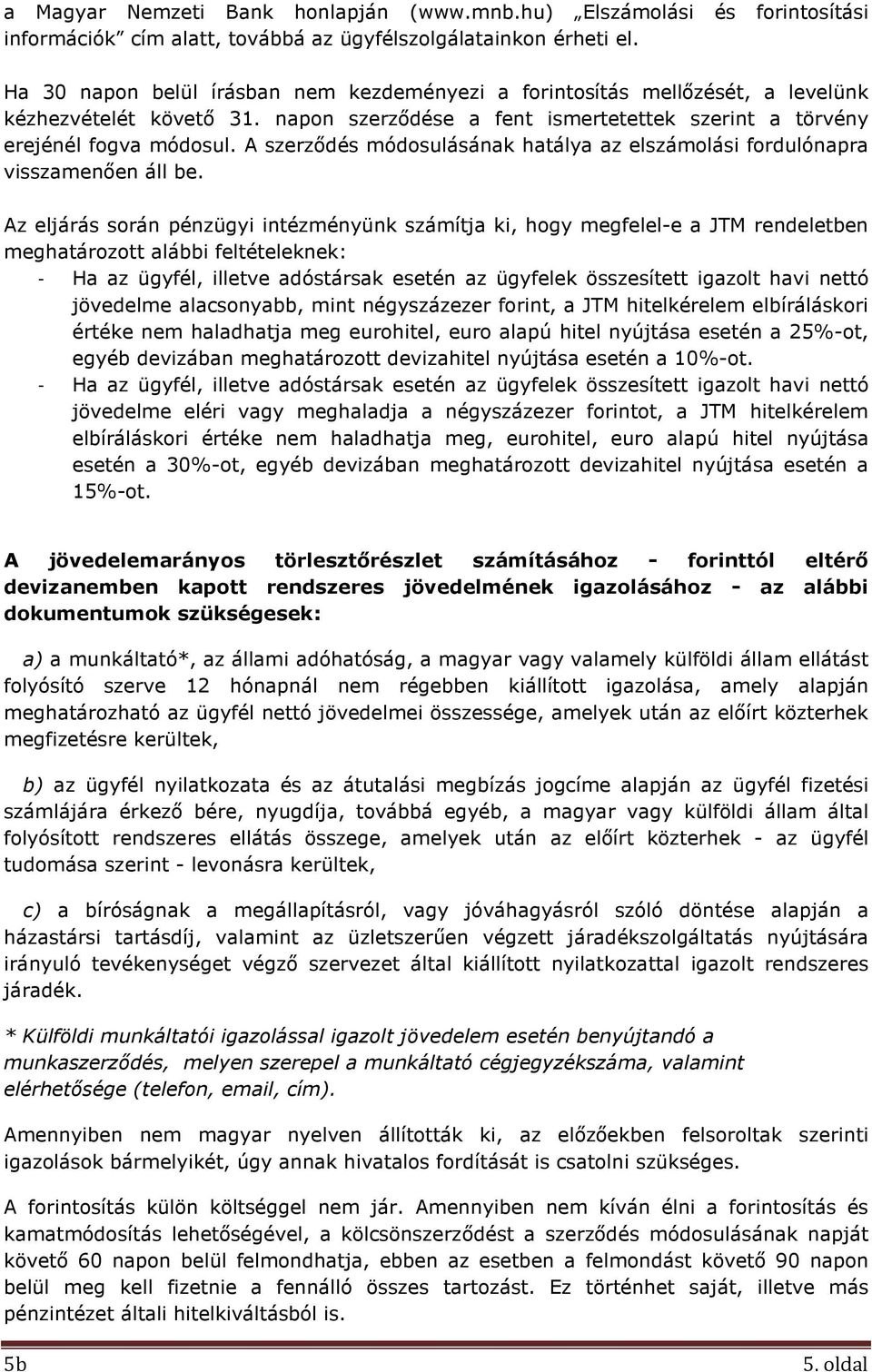 A szerződés módosulásának hatálya az elszámolási fordulónapra visszamenően áll be.