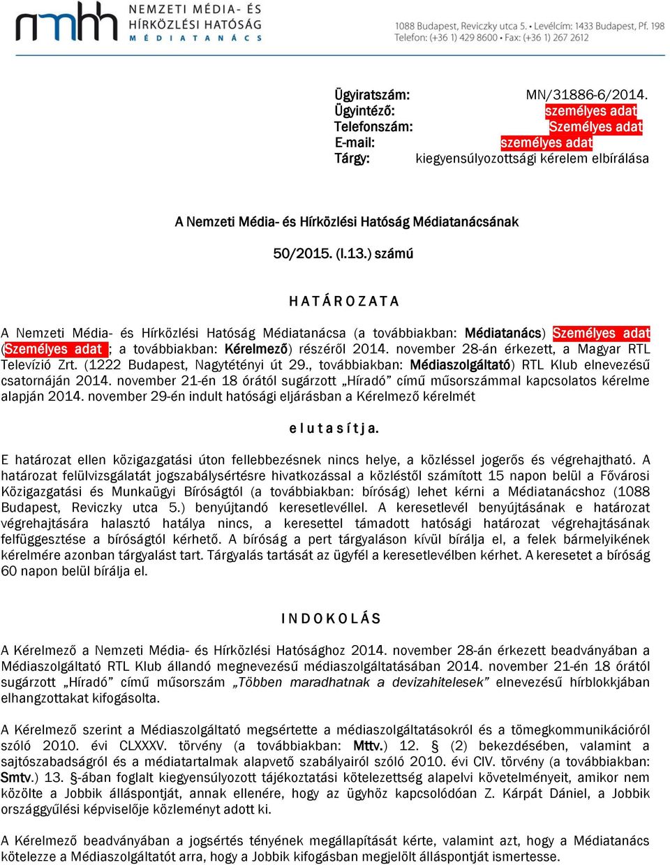 ) számú H A T Á R O Z A T A A Nemzeti Média- és Hírközlési Hatóság Médiatanácsa (a továbbiakban: Médiatanács) Személyes adat (Személyes adat ; a továbbiakban: Kérelmező) részéről 2014.