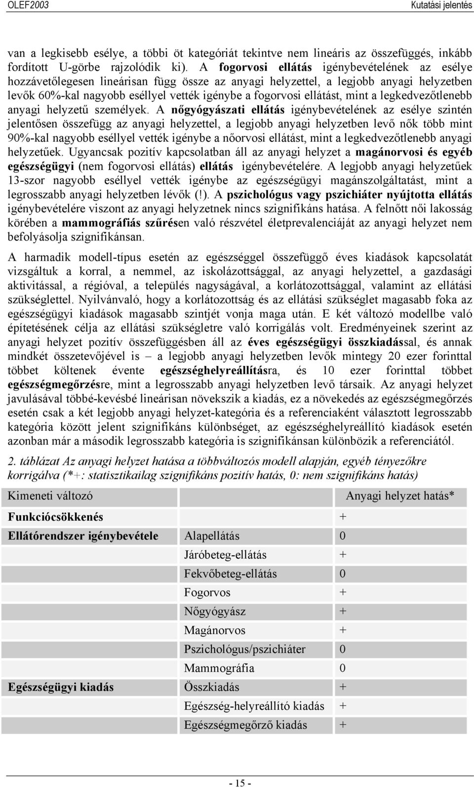 ellátást, mint a legkedvezőtlenebb anyagi helyzetű személyek.