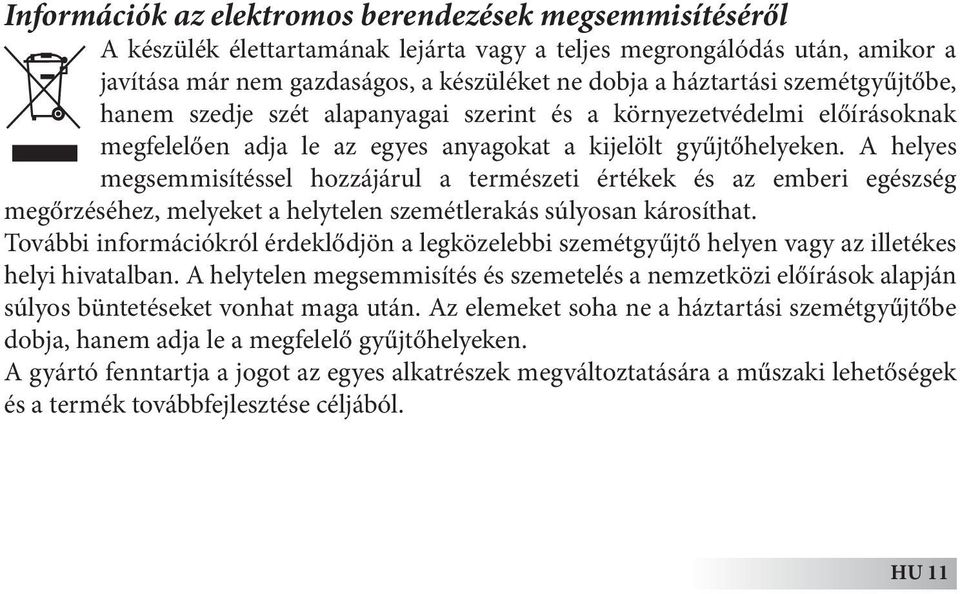 A helyes megsemmisítéssel hozzájárul a természeti értékek és az emberi egészség megőrzéséhez, melyeket a helytelen szemétlerakás súlyosan károsíthat.