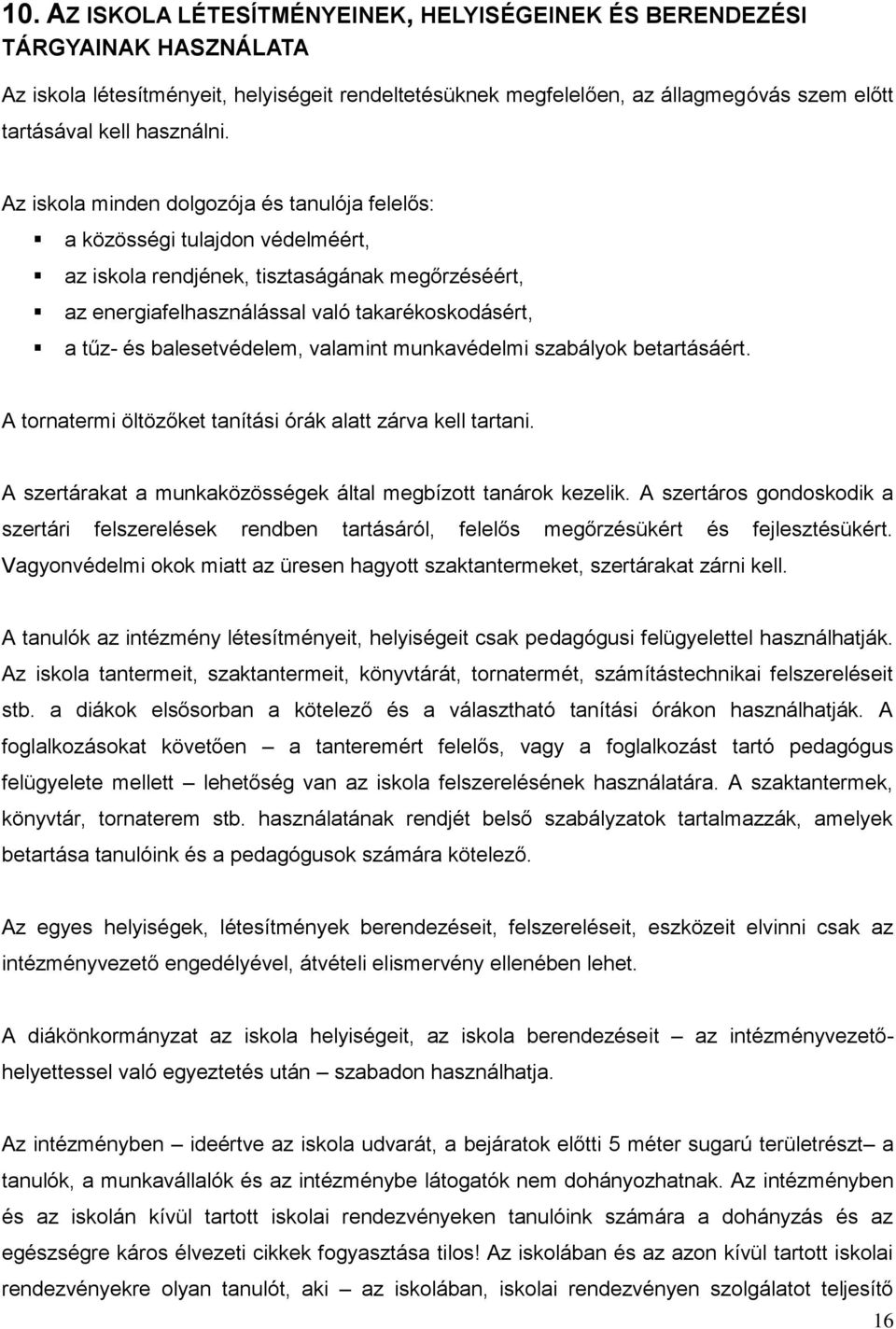 Az iskola minden dolgozója és tanulója felelős: a közösségi tulajdon védelméért, az iskola rendjének, tisztaságának megőrzéséért, az energiafelhasználással való takarékoskodásért, a tűz- és