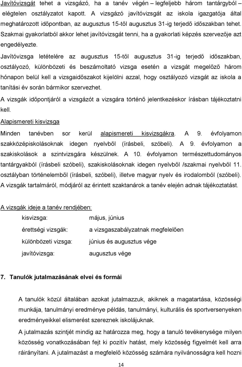 Szakmai gyakorlatból akkor lehet javítóvizsgát tenni, ha a gyakorlati képzés szervezője azt engedélyezte.
