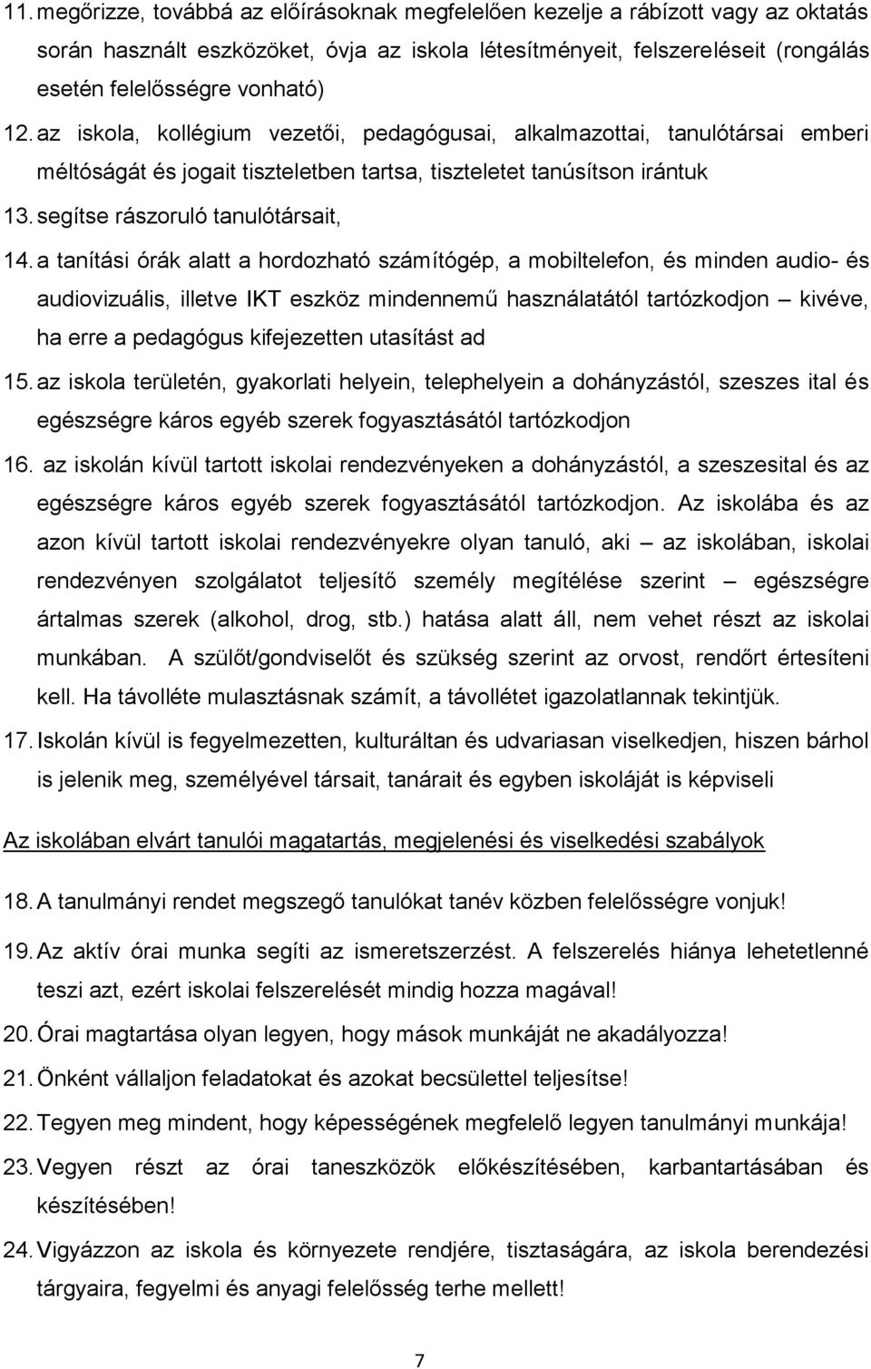 a tanítási órák alatt a hordozható számítógép, a mobiltelefon, és minden audio- és audiovizuális, illetve IKT eszköz mindennemű használatától tartózkodjon kivéve, ha erre a pedagógus kifejezetten