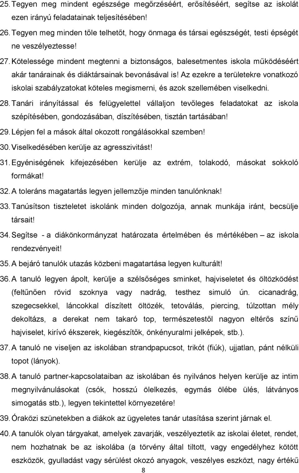 Kötelessége mindent megtenni a biztonságos, balesetmentes iskola működéséért akár tanárainak és diáktársainak bevonásával is!