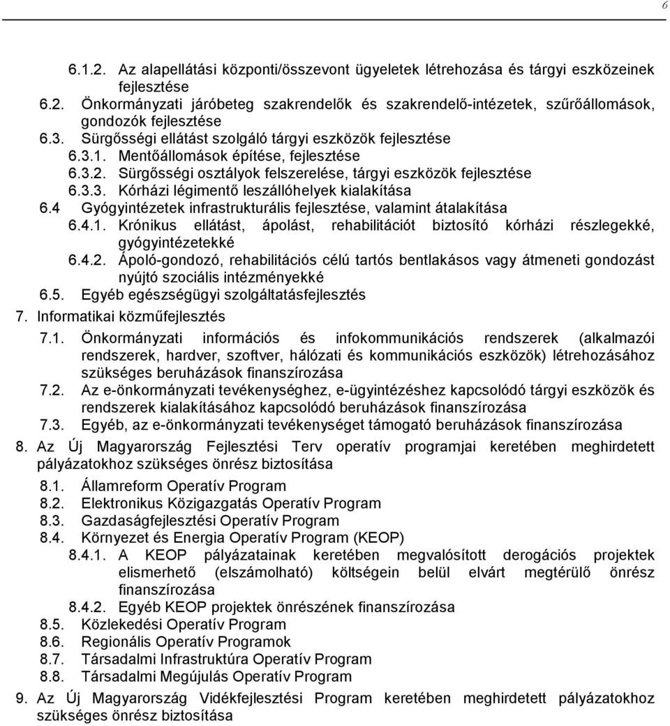 4 Gyógyintézetek infrastrukturális fejlesztése, valamint átalakítása 6.4.1. Krónikus ellátást, ápolást, rehabilitációt biztosító kórházi részlegekké, gyógyintézetekké 6.4.2.