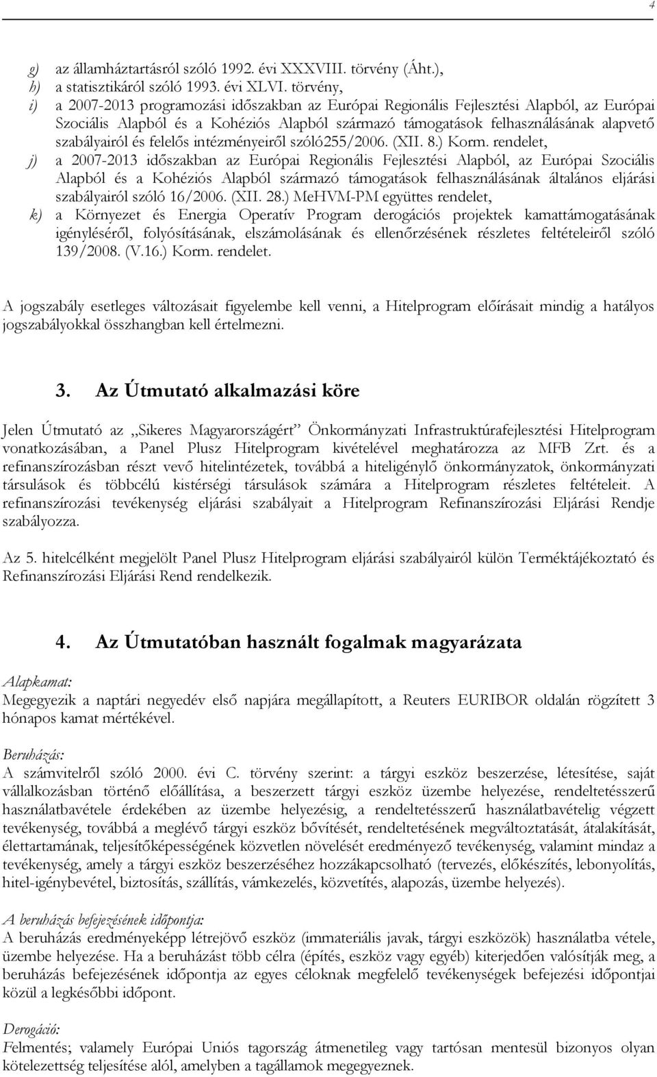 szabályairól és felelıs intézményeirıl szóló255/2006. (XII. 8.) Korm.