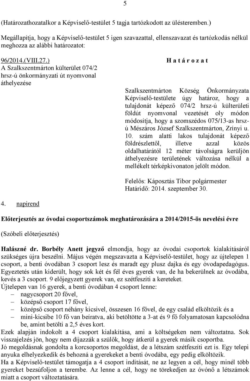 módon módosítja, hogy a szomszédos 075/13-as hrszú Mészáros József Szalkszentmárton, Zrínyi u. 10.