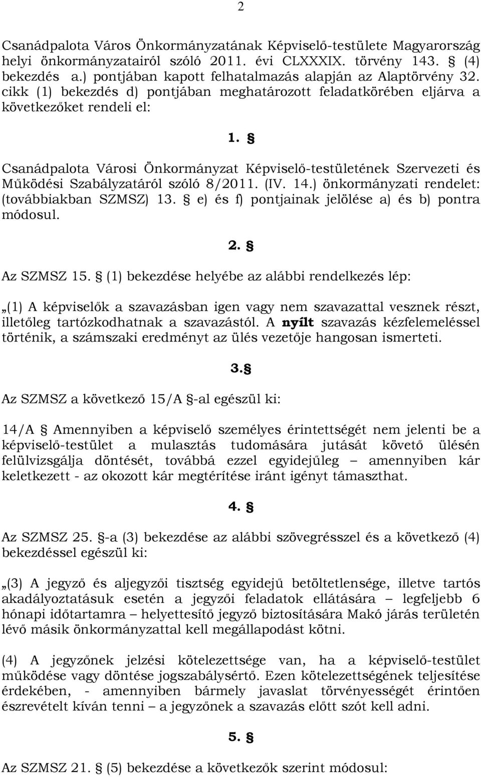 Csanádpalota Városi Önkormányzat Képviselő-testületének Szervezeti és Működési Szabályzatáról szóló 8/2011. (IV. 14.) önkormányzati rendelet: (továbbiakban SZMSZ) 13.