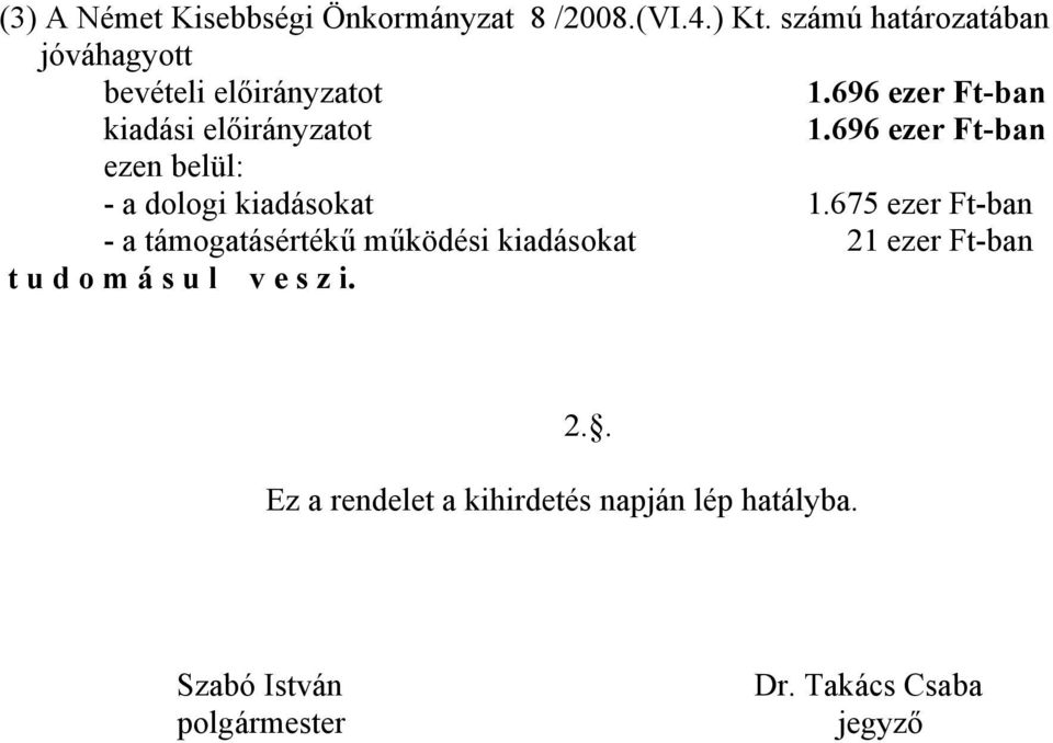 696 ezer Ft-ban ezen belül: - a dologi kiadásokat 1.