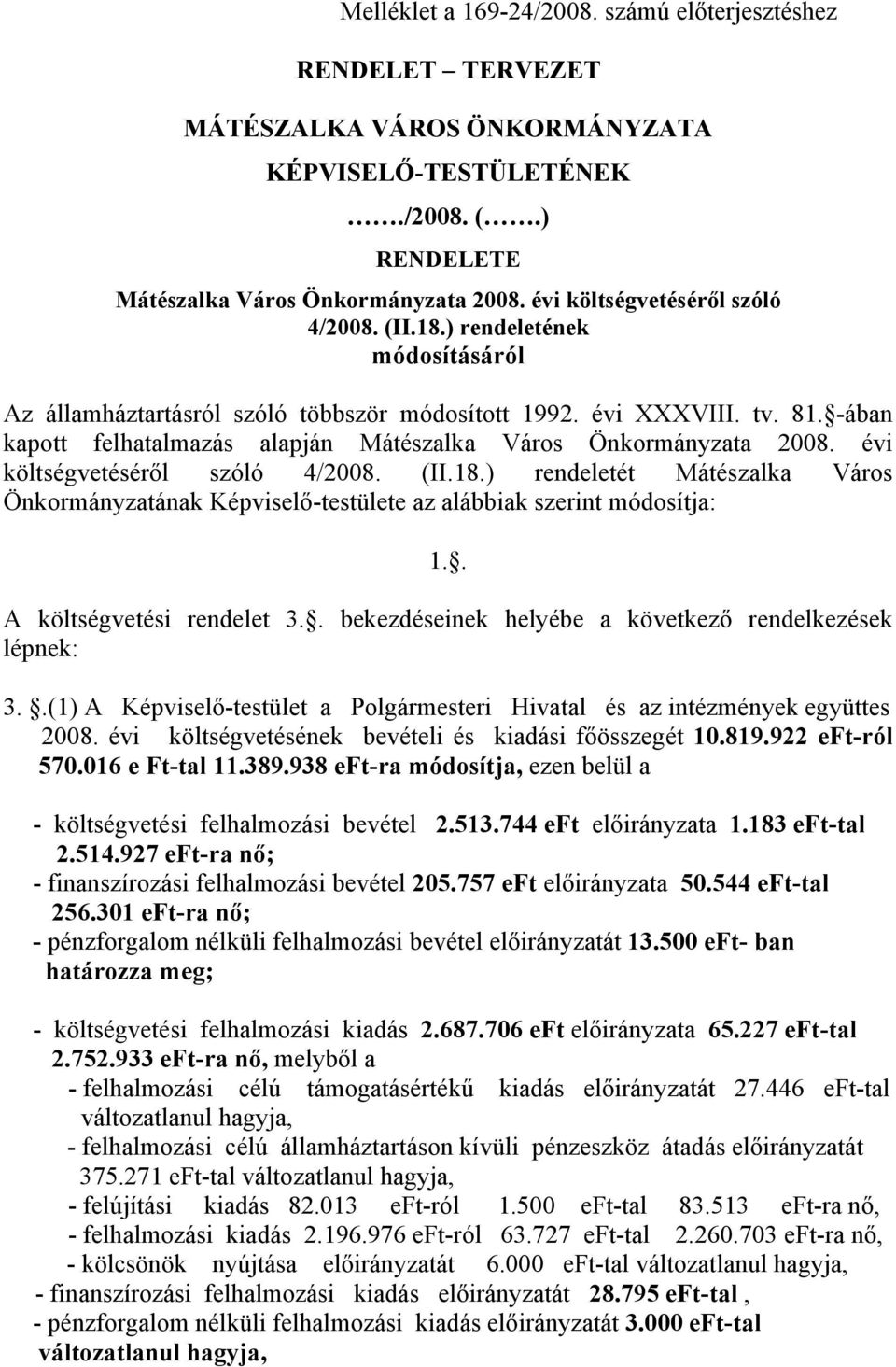 -ában kapott felhatalmazás alapján Mátészalka Város Önkormányzata 2008. évi költségvetéséről szóló 4/2008. (II.18.