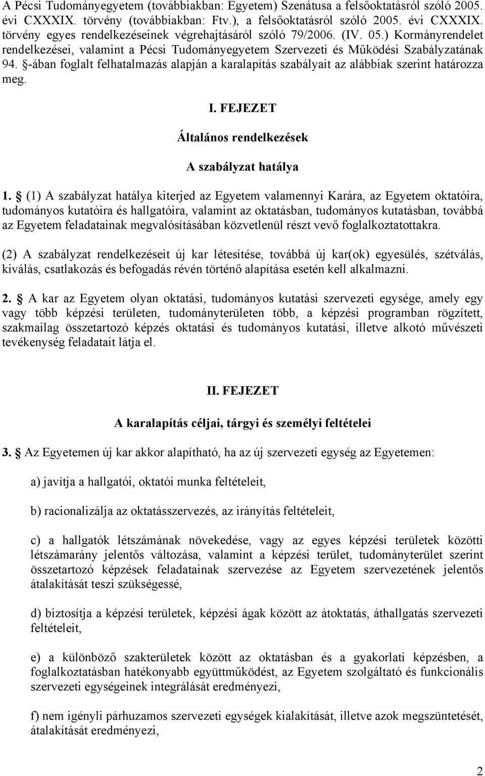 -ában foglalt felhatalmazás alapján a karalapítás szabályait az alábbiak szerint határozza meg. I. FEJEZET Általános rendelkezések A szabályzat hatálya 1.