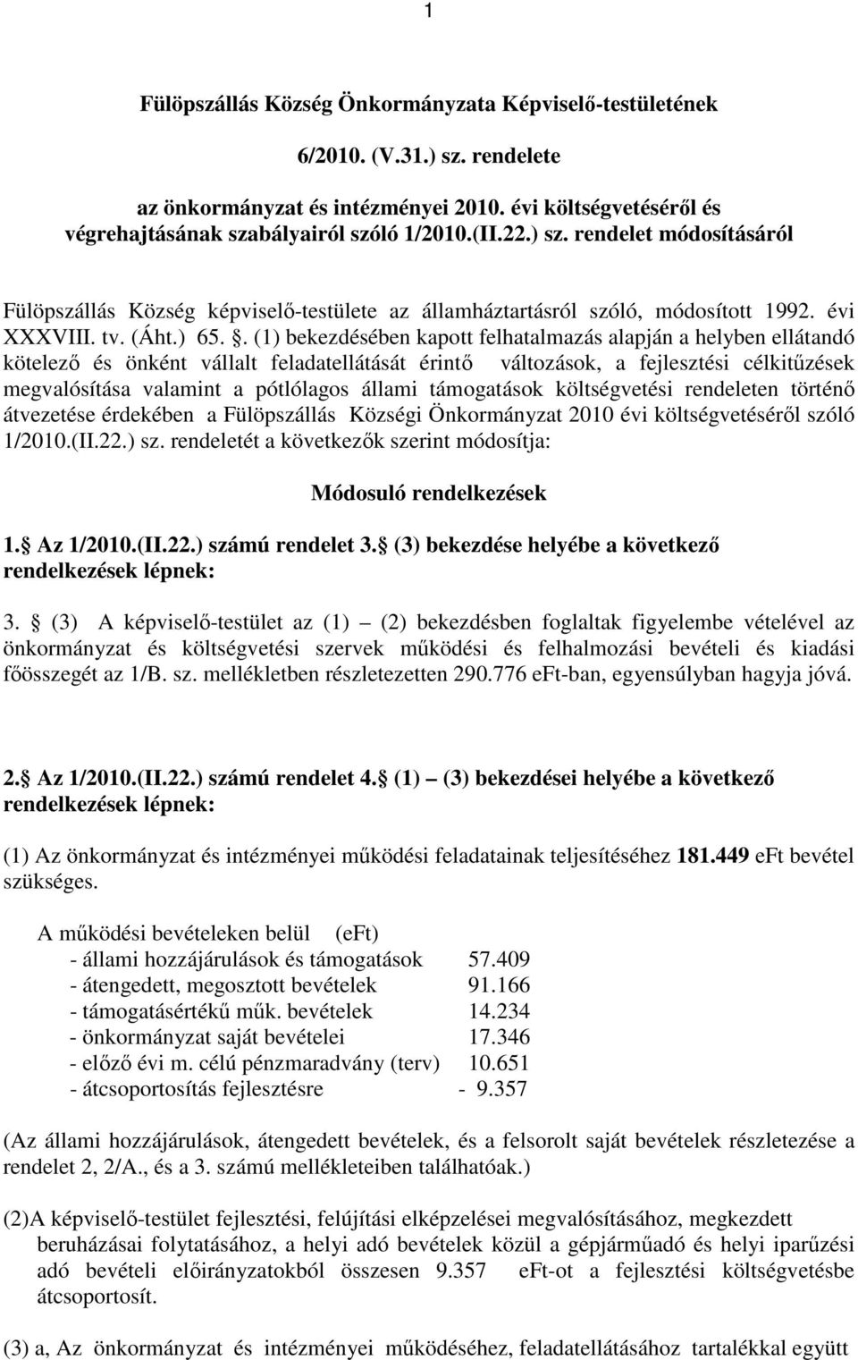 . (1) bekezdésében kapott felhatalmazás alapján a helyben ellátandó kötelező és önként vállalt feladatellátását érintő változások, a fejlesztési célkitűzések megvalósítása valamint a pótlólagos