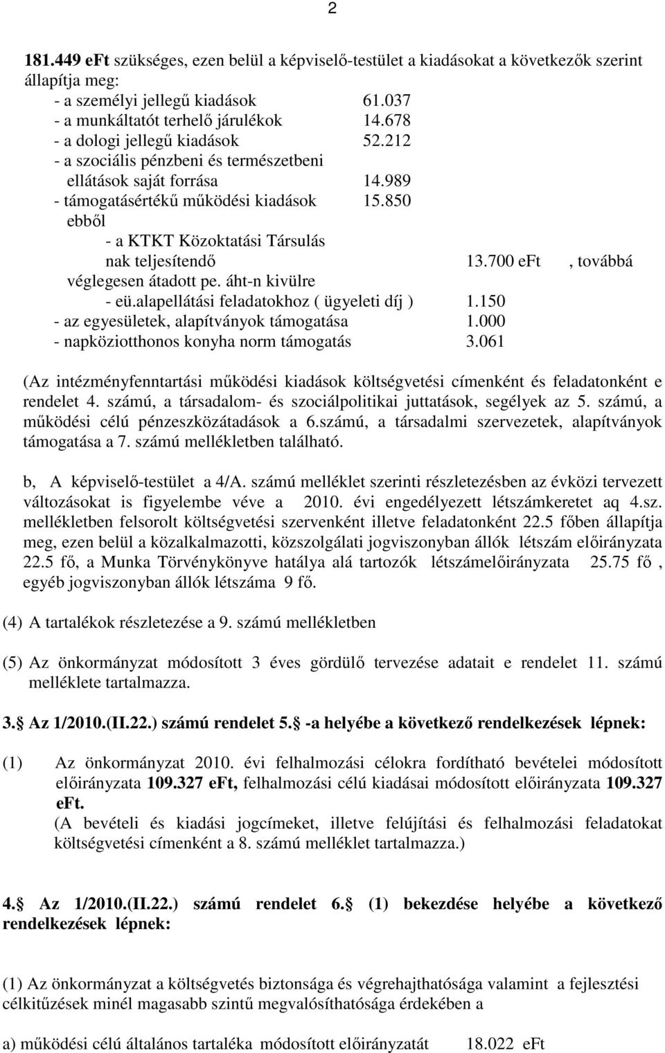 850 ebből - a KTKT Közoktatási Társulás nak teljesítendő 13.700 eft, továbbá véglegesen átadott pe. áht-n kivülre - eü.alapellátási feladatokhoz ( ügyeleti díj ) 1.