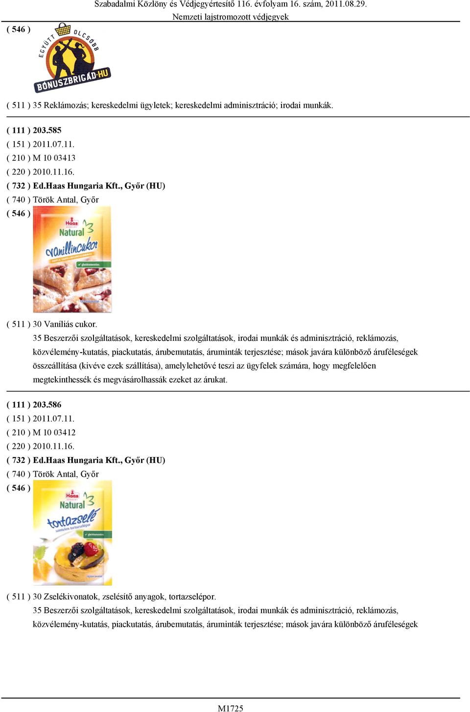 35 Beszerzői szolgáltatások, kereskedelmi szolgáltatások, irodai munkák és adminisztráció, reklámozás, közvélemény-kutatás, piackutatás, árubemutatás, áruminták terjesztése; mások javára különböző