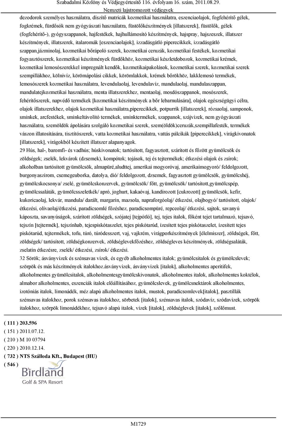 piperecikkek, izzadásgátló szappan,jázminolaj, kozmetikai bőrápoló szerek, kozmetikai ceruzák, kozmetikai festékek, kozmetikai fogyasztószerek, kozmetikai készítmények fürdőkhöz, kozmetikai