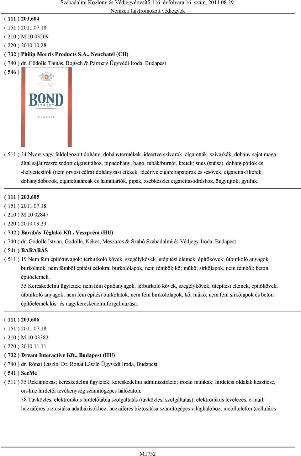 sodort cigarettához, pipadohány, bagó, tubák/burnót, kretek; snus (snüsz), dohánypótlók és -helyettesítők (nem orvosi célra);dohányzási cikkek, ideértve cigarettapapírok és -csövek,