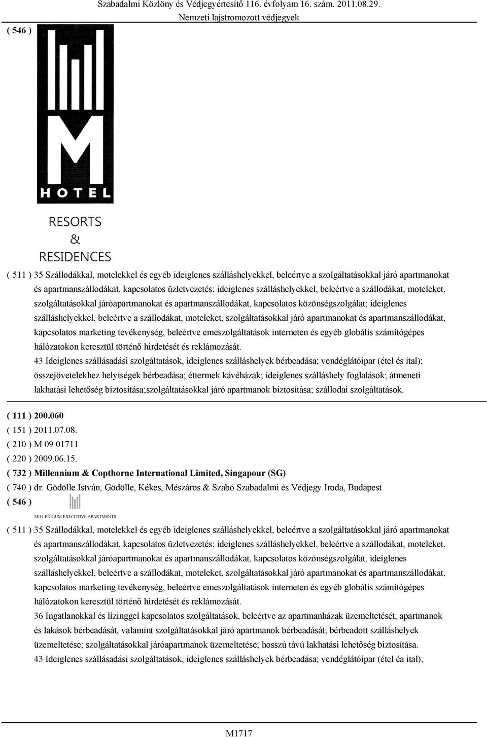 moteleket, szolgáltatásokkal járó apartmanokat és apartmanszállodákat, kapcsolatos marketing tevékenység, beleértve emeszolgáltatások interneten és egyéb globális számítógépes hálózatokon keresztül