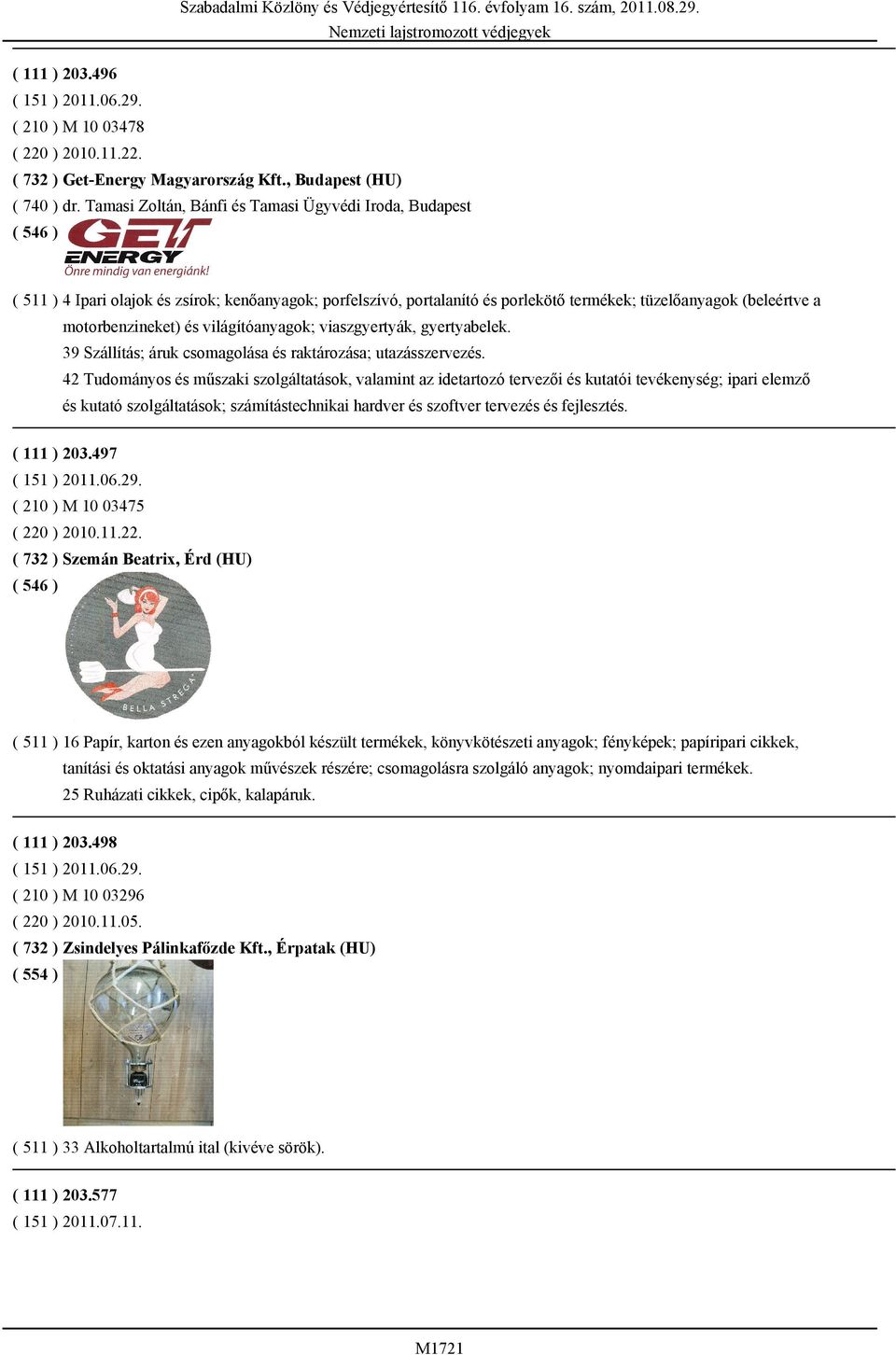 világítóanyagok; viaszgyertyák, gyertyabelek. 39 Szállítás; áruk csomagolása és raktározása; utazásszervezés.