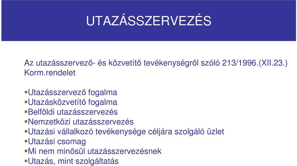 rendelet Utazásszervezı fogalma Utazásközvetítı fogalma Belföldi utazásszervezés