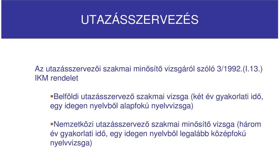 idegen nyelvbıl alapfokú nyelvvizsga) Nemzetközi utazásszervezı szakmai minısítı