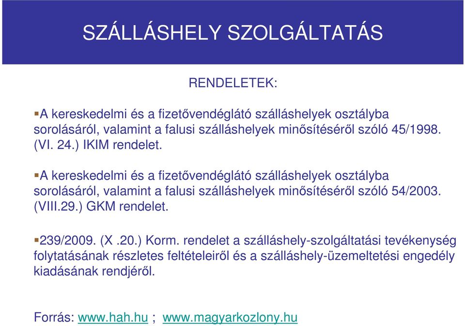 A kereskedelmi és a fizetıvendéglátó szálláshelyek osztályba sorolásáról, valamint a falusi szálláshelyek minısítésérıl szóló 54/2003. (VIII.