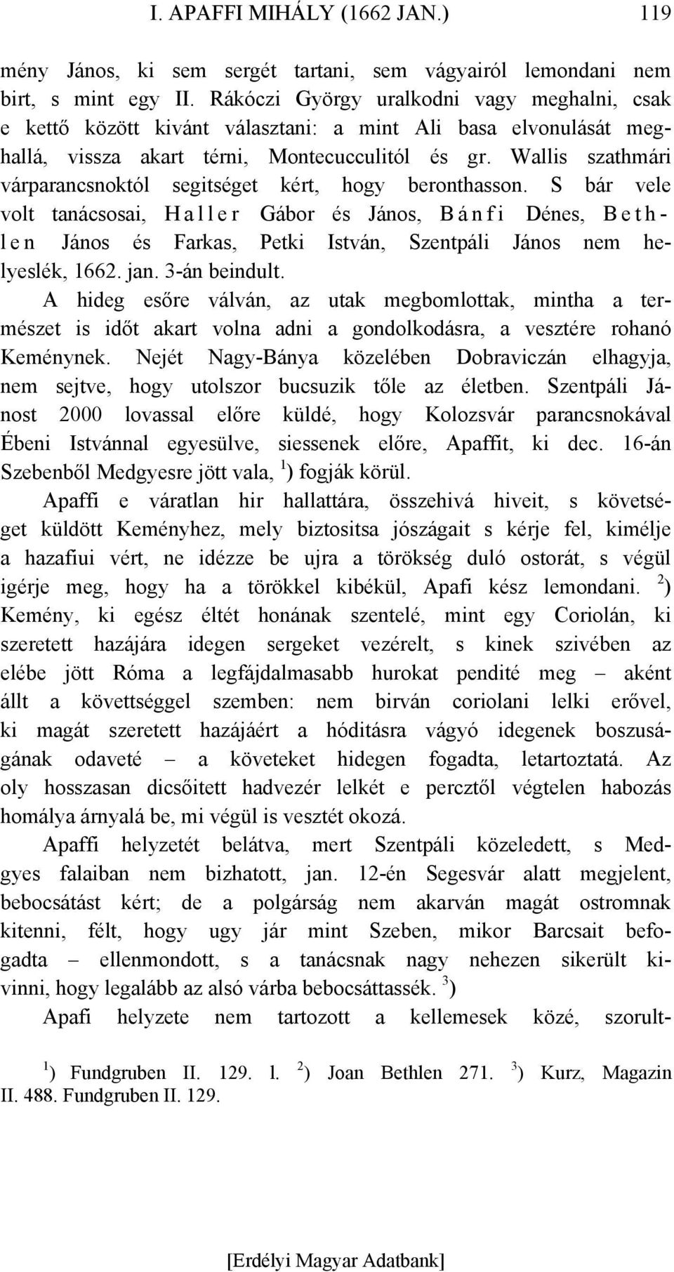 Wallis szathmári várparancsnoktól segitséget kért, hogy beronthasson.