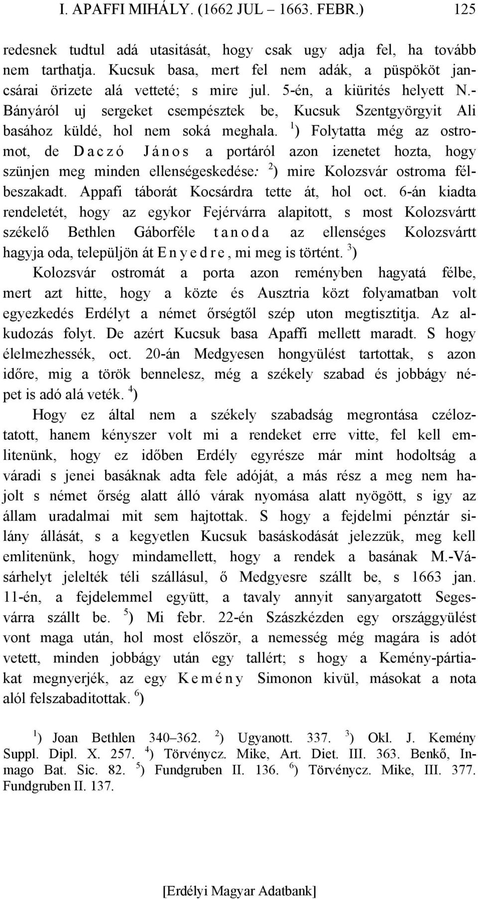 - Bányáról uj sergeket csempésztek be, Kucsuk Szentgyörgyit Ali basához küldé, hol nem soká meghala.