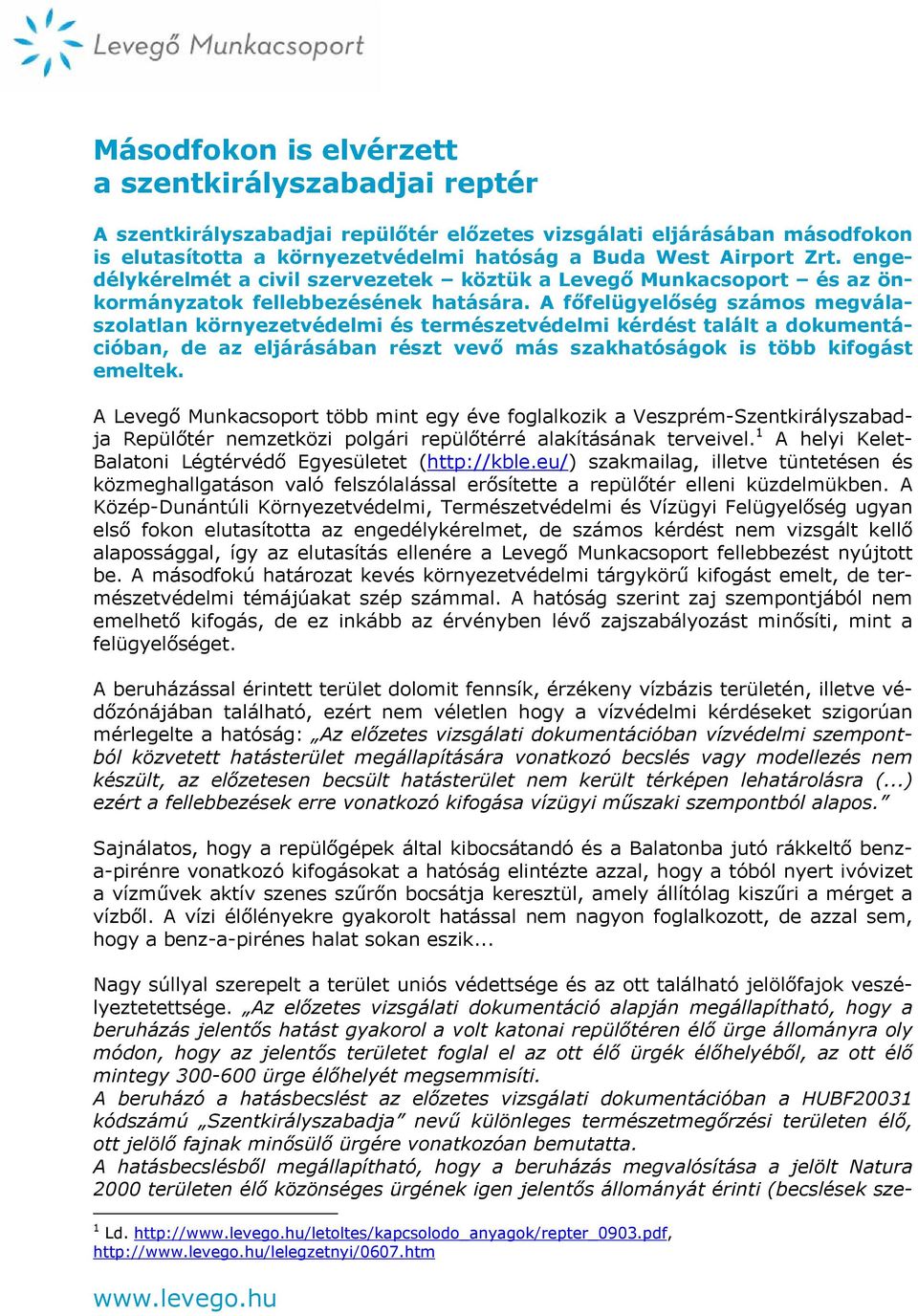 A főfelügyelőség számos megválaszolatlan környezetvédelmi és természetvédelmi kérdést talált a dokumentációban, de az eljárásában részt vevő más szakhatóságok is több kifogást emeltek.