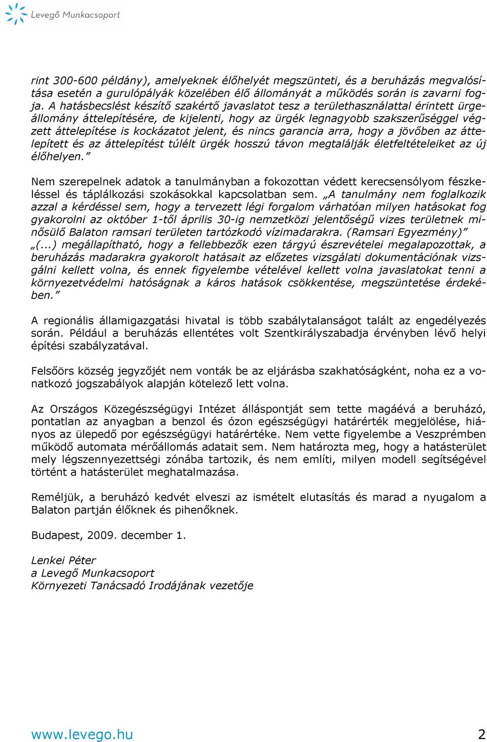jelent, és nincs garancia arra, hogy a jövőben az áttelepített és az áttelepítést túlélt ürgék hosszú távon megtalálják életfeltételeiket az új élőhelyen.