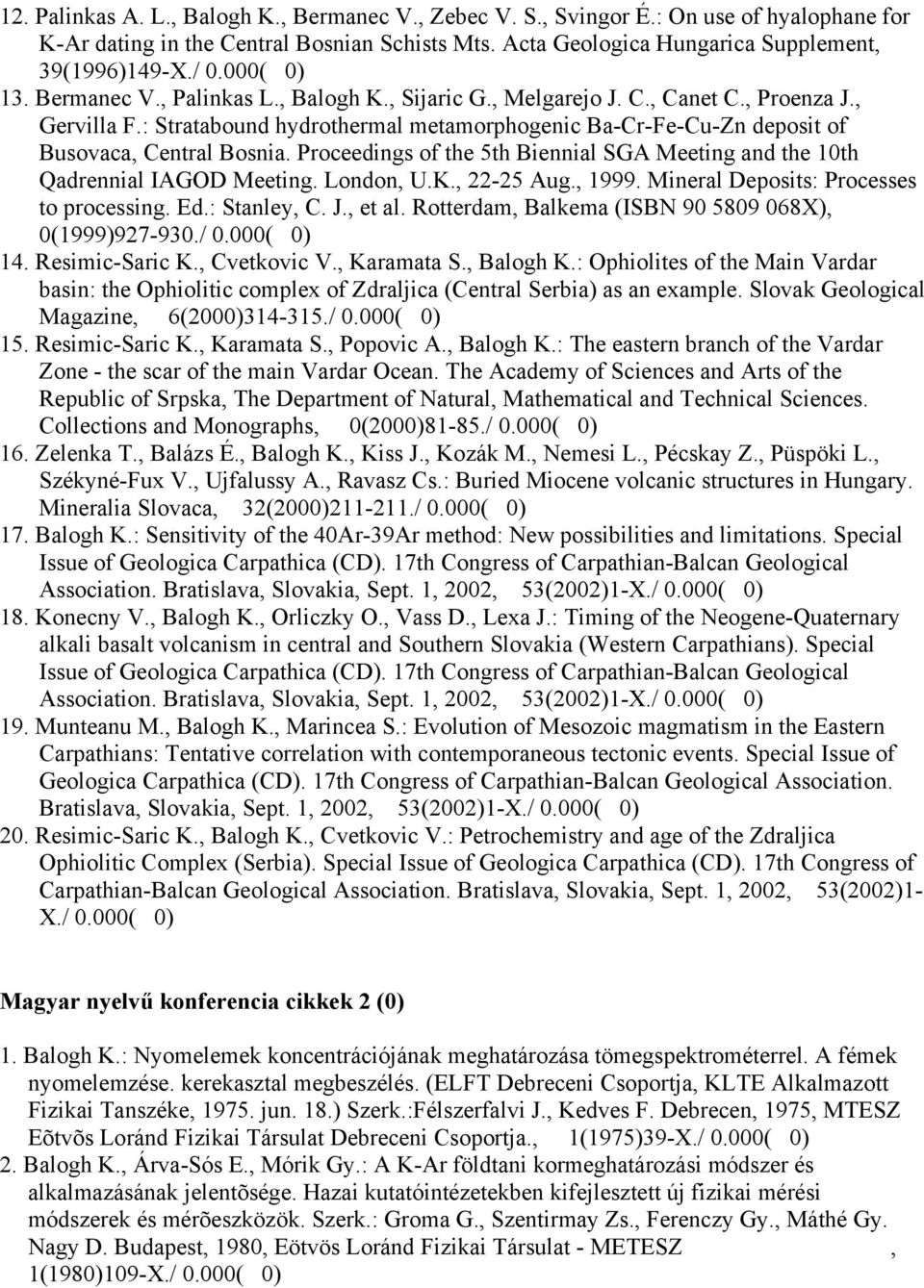 : Stratabound hydrothermal metamorphogenic Ba-Cr-Fe-Cu-Zn deposit of Busovaca, Central Bosnia. Proceedings of the 5th Biennial SGA Meeting and the 10th Qadrennial IAGOD Meeting. London, U.K.