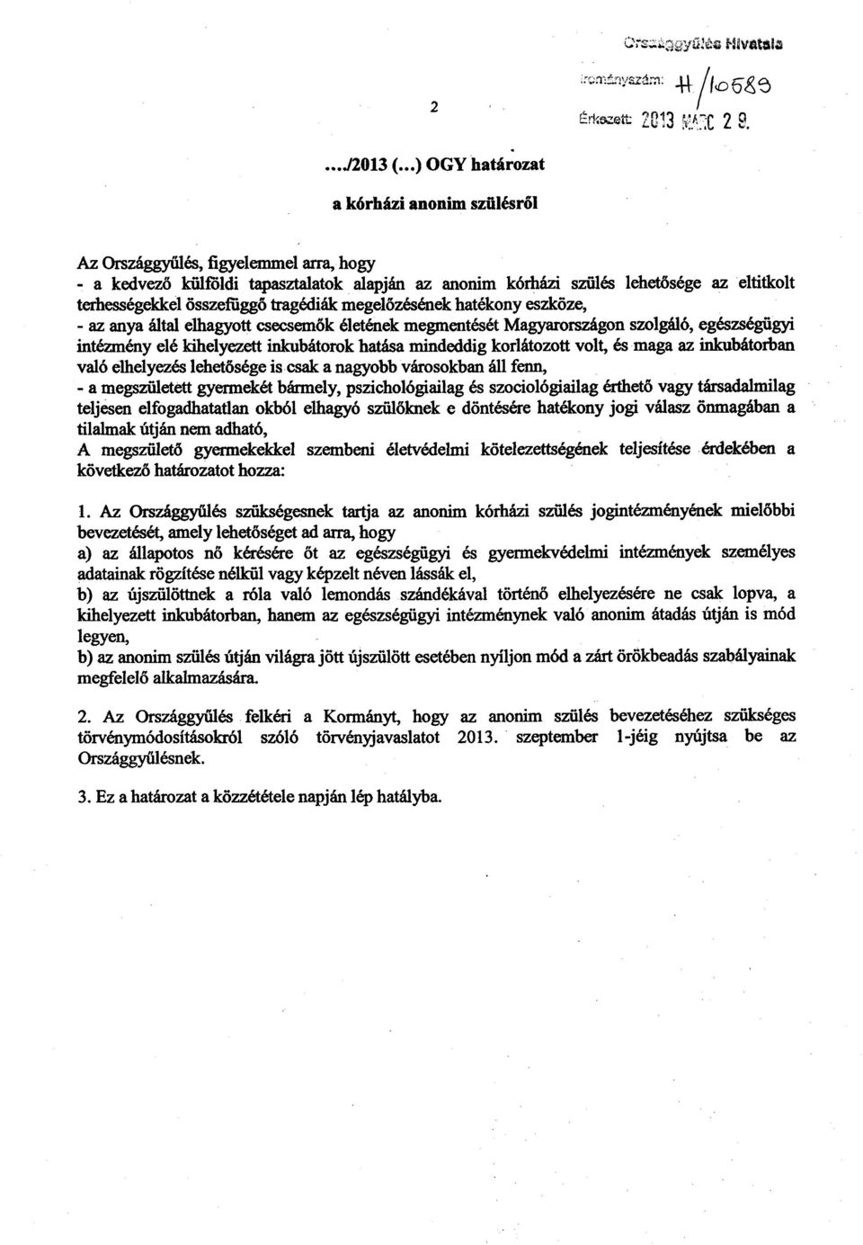 az eltitkolt terhességekkel összemuggő tragédiák megelőzésének hatékony eszköze, - az anya által elhagyott csecsemők életének megmentését Magyarországon szolgáló, egészségügy i intézmény elé