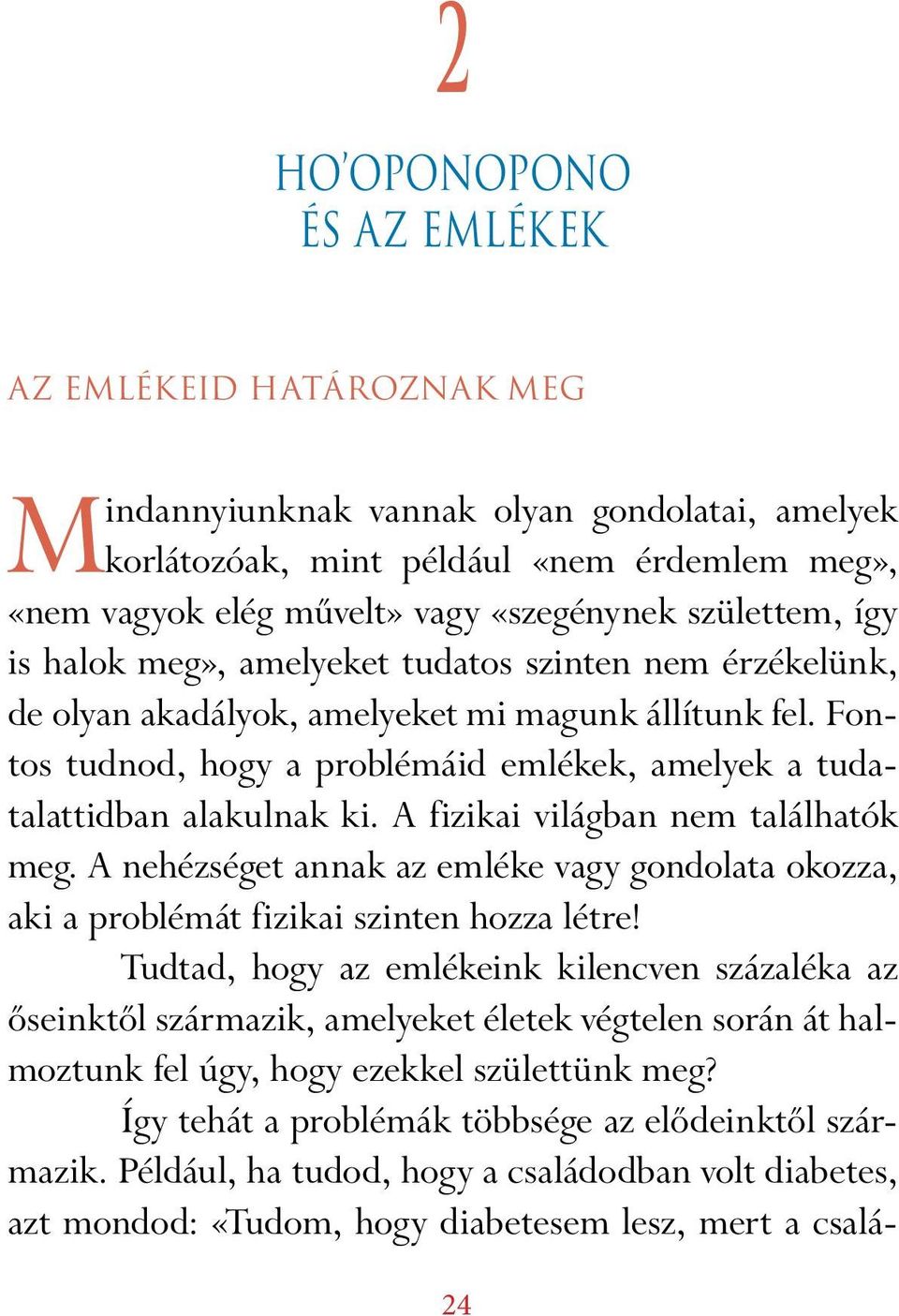 Fontos tudnod, hogy a problémáid emlékek, amelyek a tudatalattidban alakulnak ki. A fizikai világban nem találhatók meg.