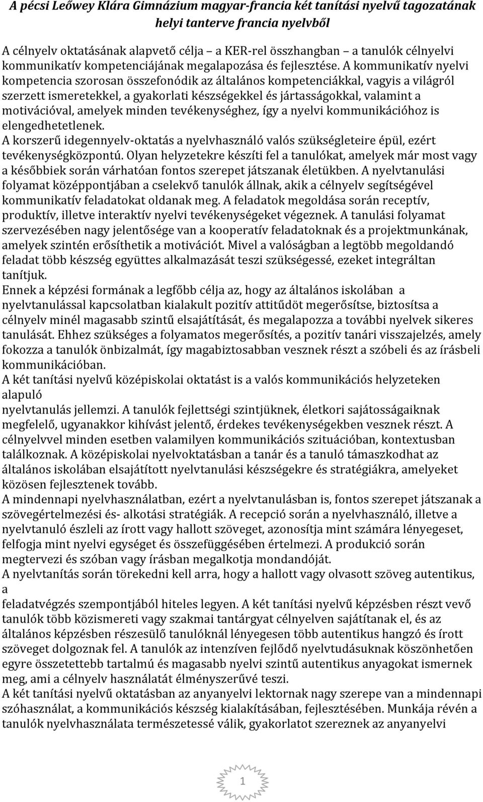 A kommunikatív nyelvi kompetencia szorosan összefonódik az általános kompetenciákkal, vagyis a világról szerzett ismeretekkel, a gyakorlati készségekkel és jártasságokkal, valamint a motivációval,