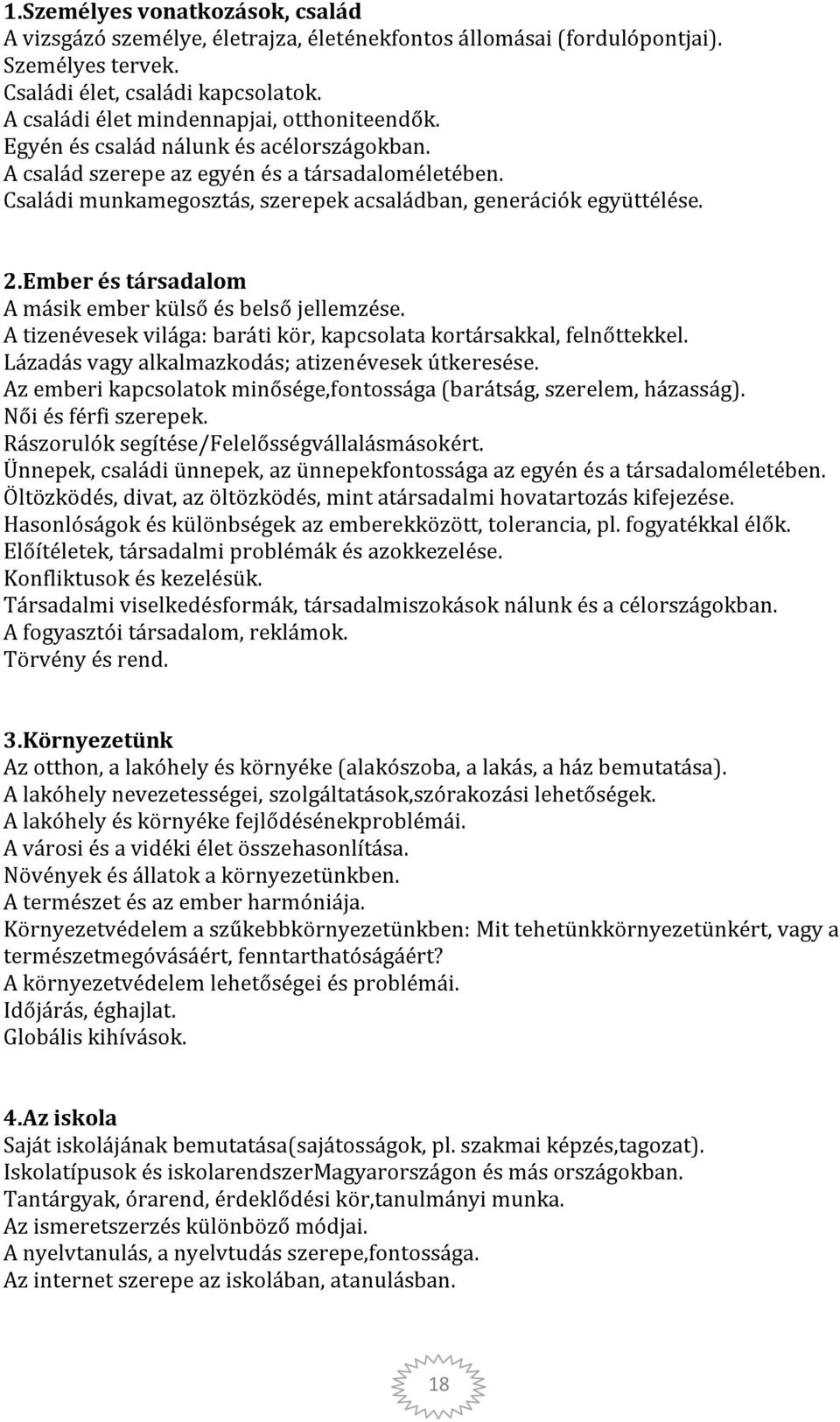 Családi munkamegosztás, szerepek acsaládban, generációk együttélése. 2.Ember és társadalom A másik ember külső és belső jellemzése.