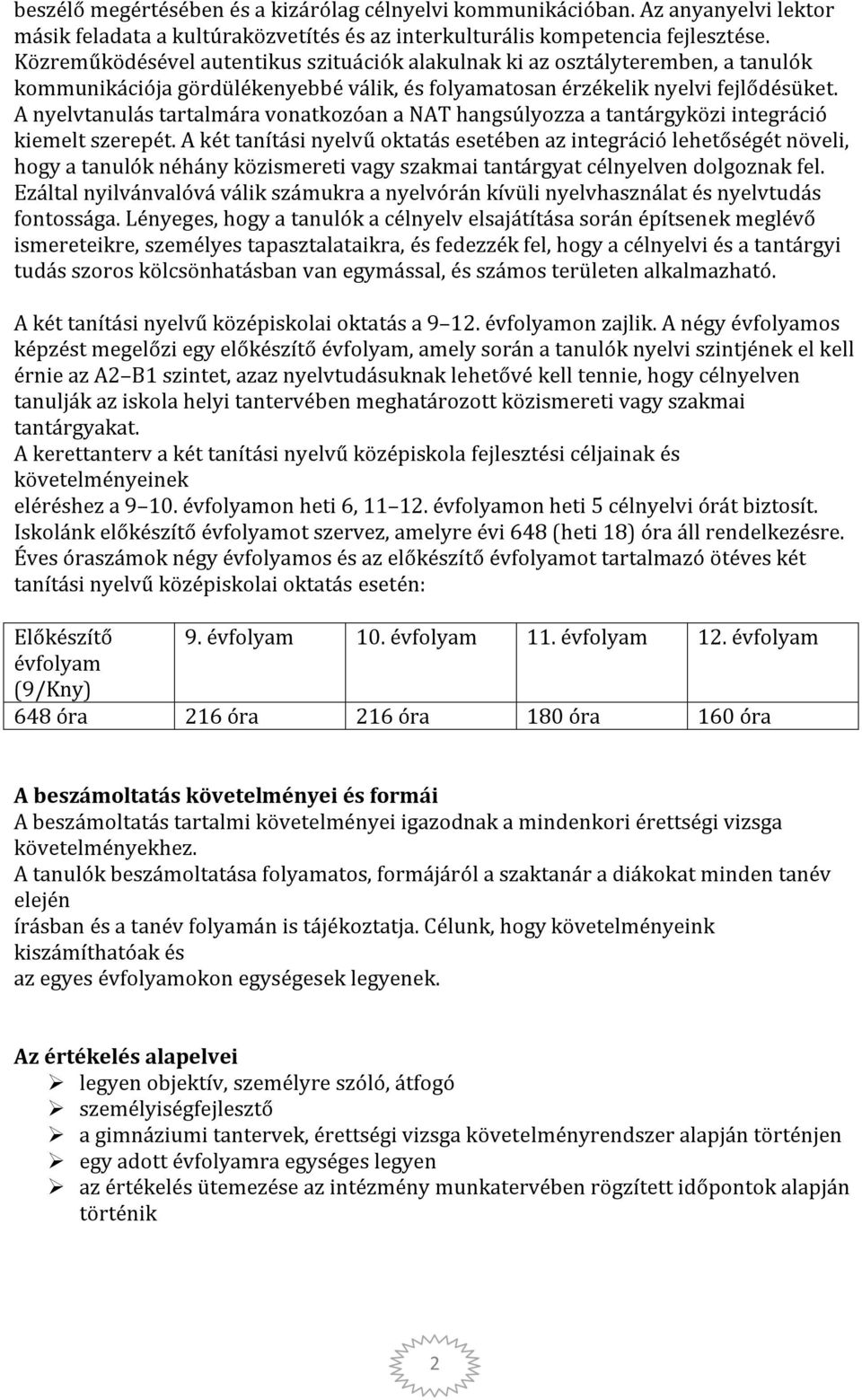 A nyelvtanulás tartalmára vonatkozóan a NAT hangsúlyozza a tantárgyközi integráció kiemelt szerepét.