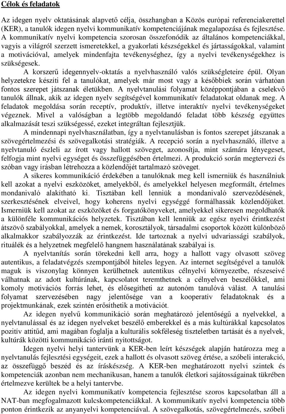 amelyek mindenfajta tevékenységhez, így a nyelvi tevékenységekhez is szükségesek. A korszerű idegennyelv-oktatás a nyelvhasználó valós szükségleteire épül.