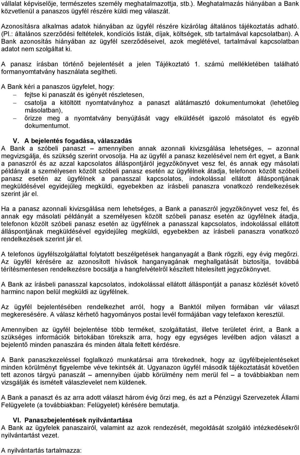 : általános szerződési feltételek, kondíciós listák, díjak, költségek, stb tartalmával kapcsolatban).