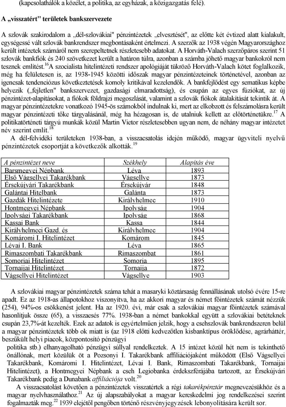 értelmezi. A szerzők az 1938 végén Magyarországhoz került intézetek számáról nem szerepeltetnek részletesebb adatokat.